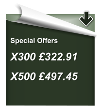 Special Offers  X300 £322.91    X500 £497.45